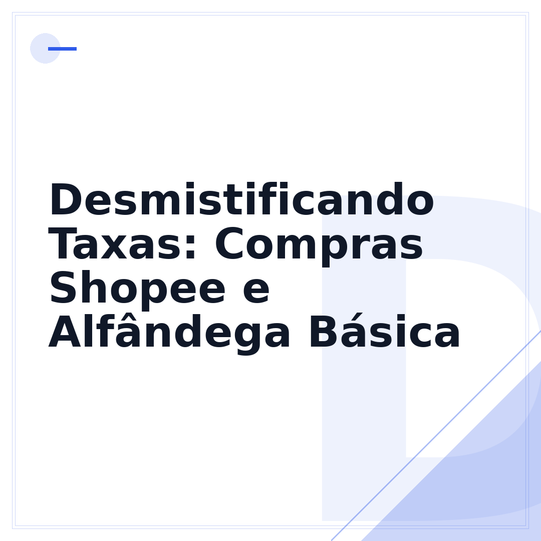 Desmistificando Taxas: Compras Shopee e Alfândega Básica