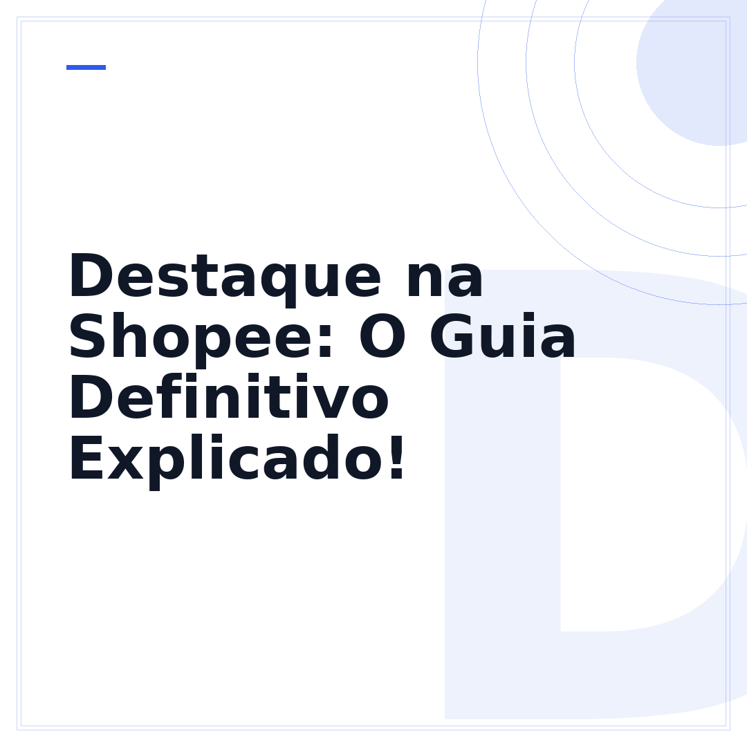 Destaque na Shopee: O Guia Definitivo Explicado!