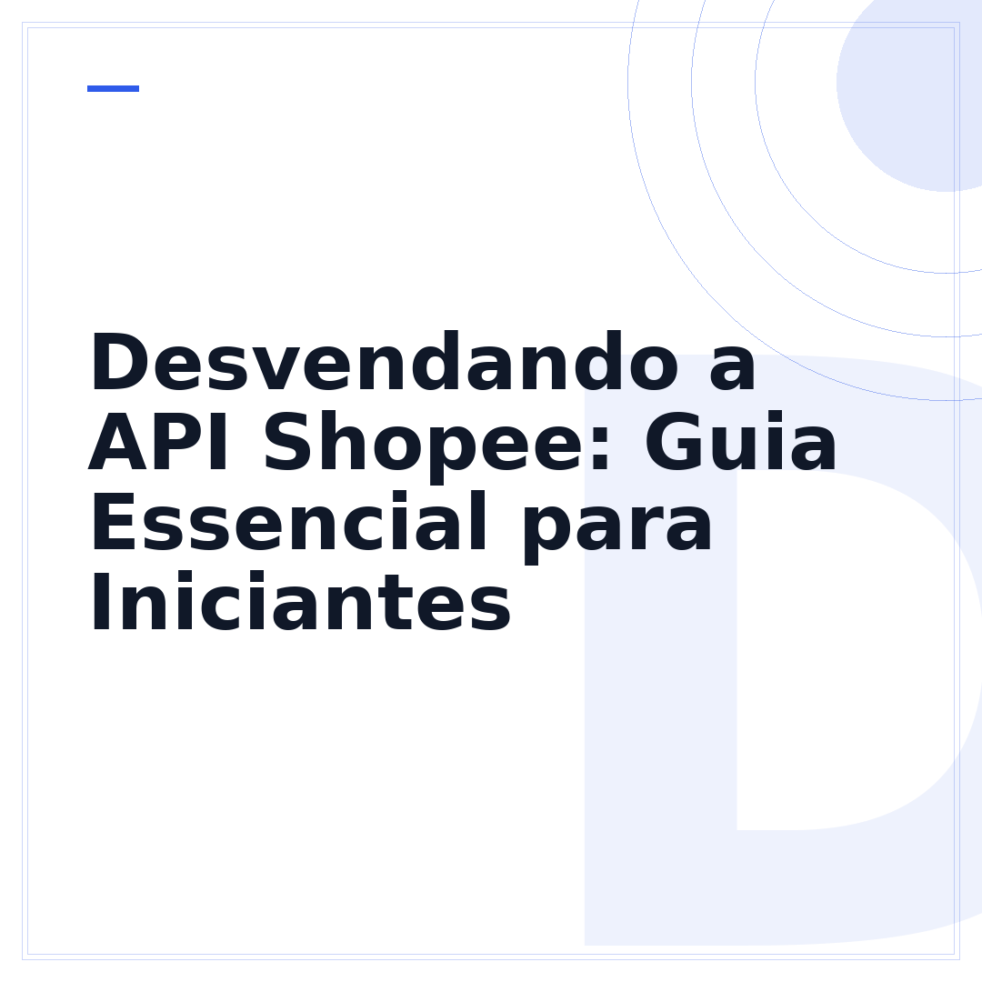 Desvendando a API Shopee: Guia Essencial para Iniciantes
