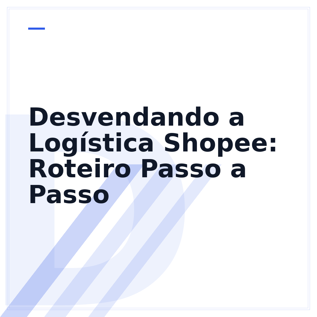 Desvendando a Logística Shopee: Roteiro Passo a Passo