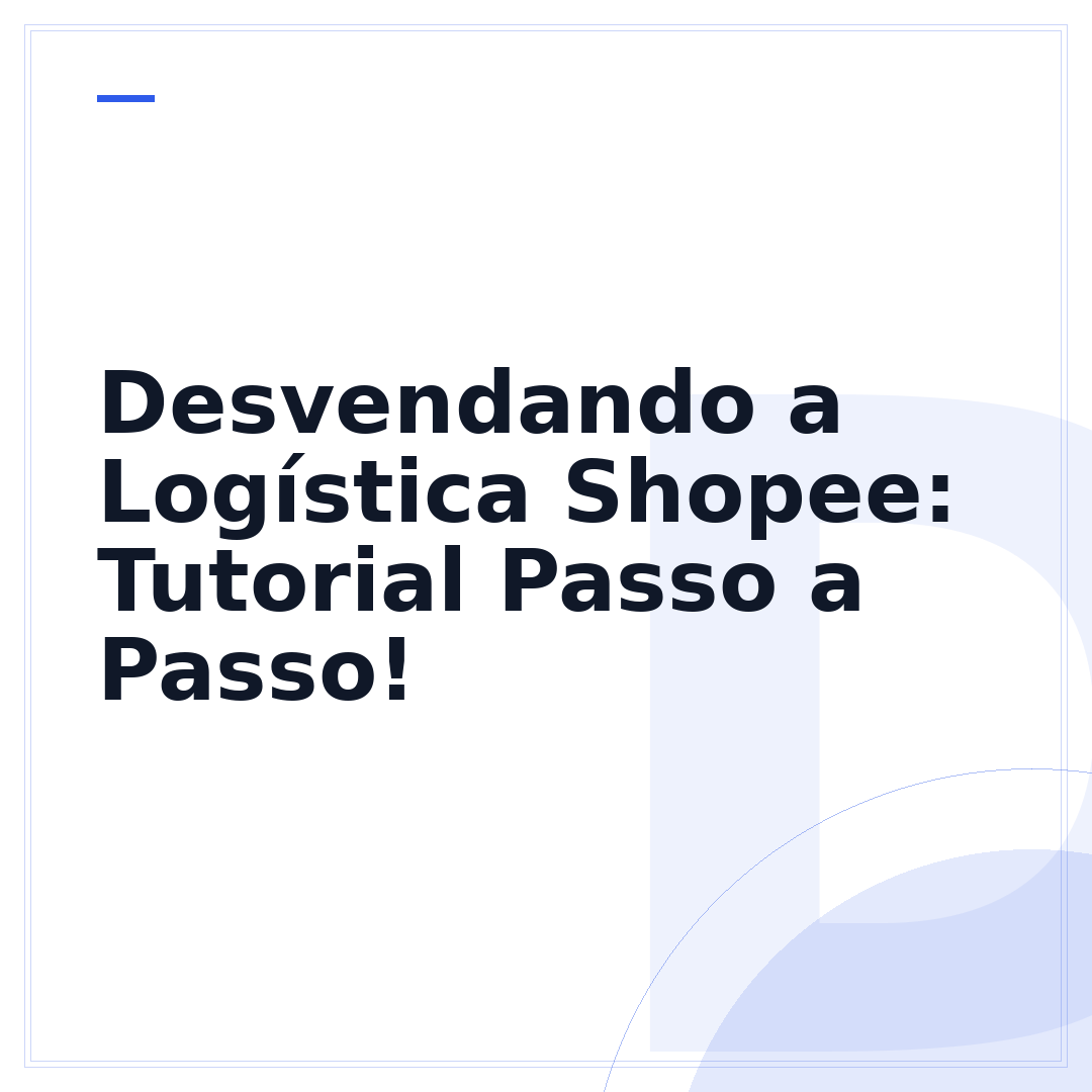 Desvendando a Logística Shopee: Tutorial Passo a Passo!