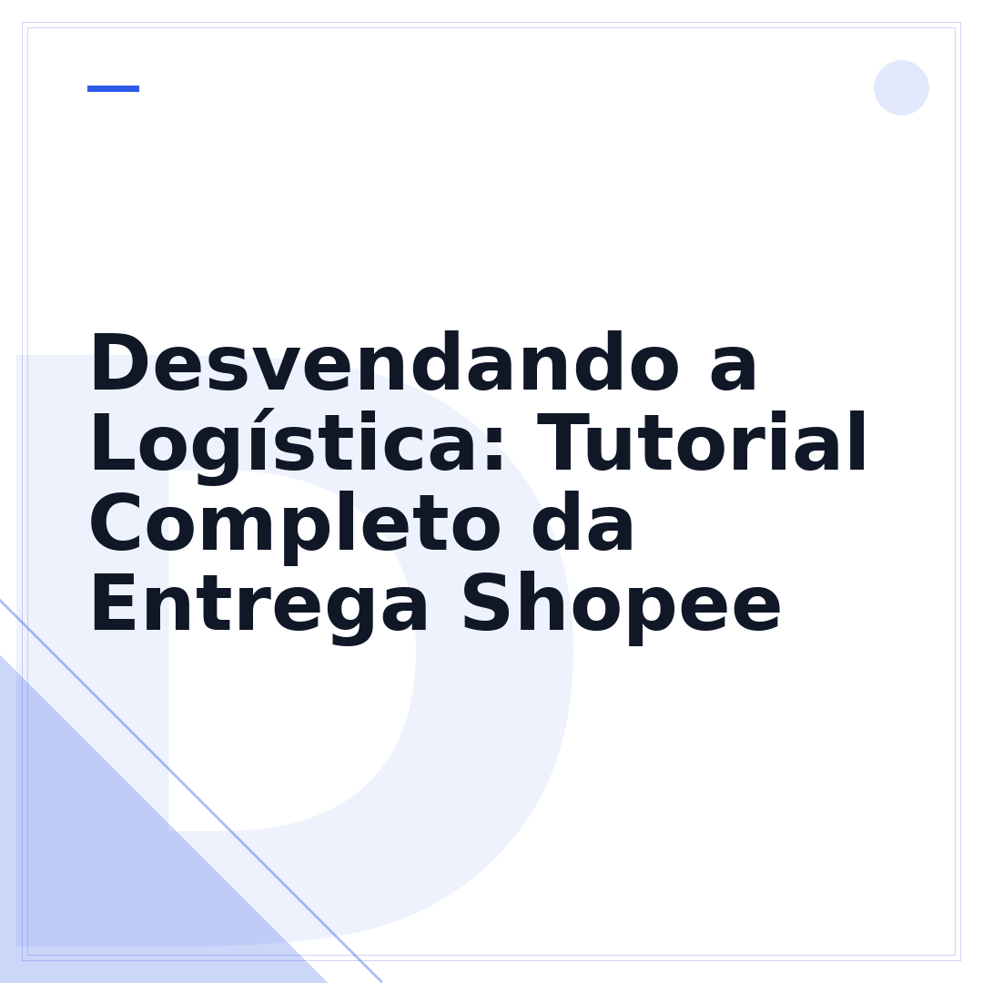 Desvendando a Logística: Tutorial Completo da Entrega Shopee