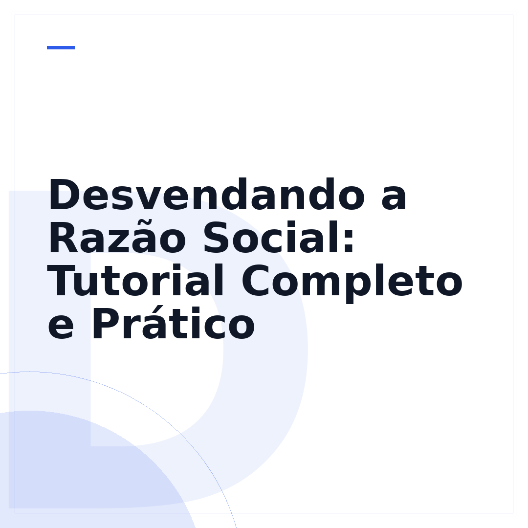 Desvendando a Razão Social: Tutorial Completo e Prático