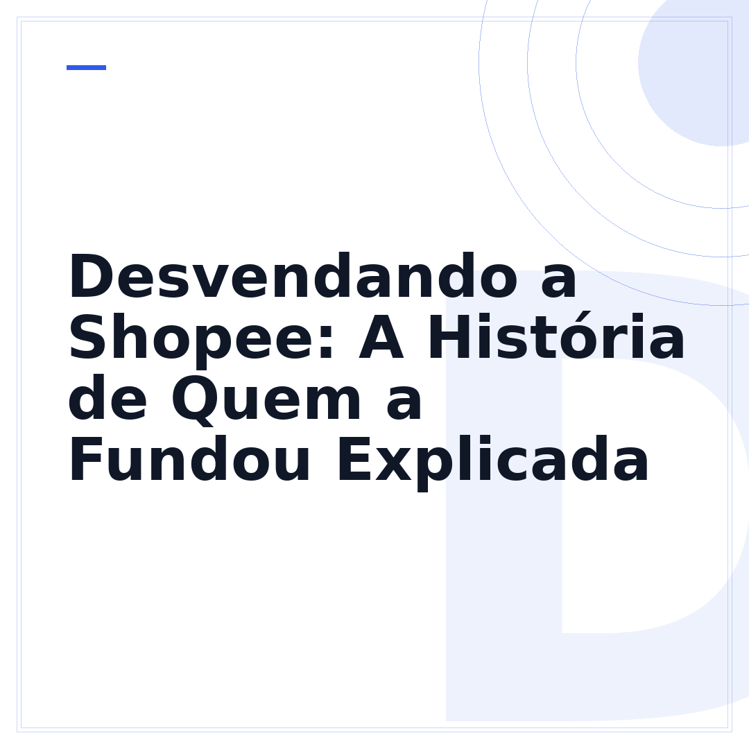 Desvendando a Shopee: A História de Quem a Fundou Explicada