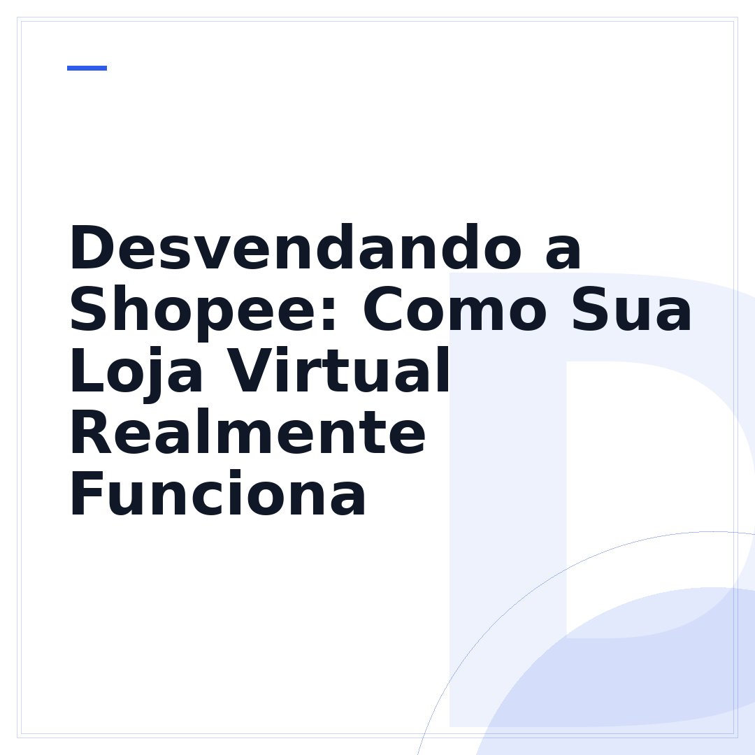 Desvendando a Shopee: Como Sua Loja Virtual Realmente Funciona