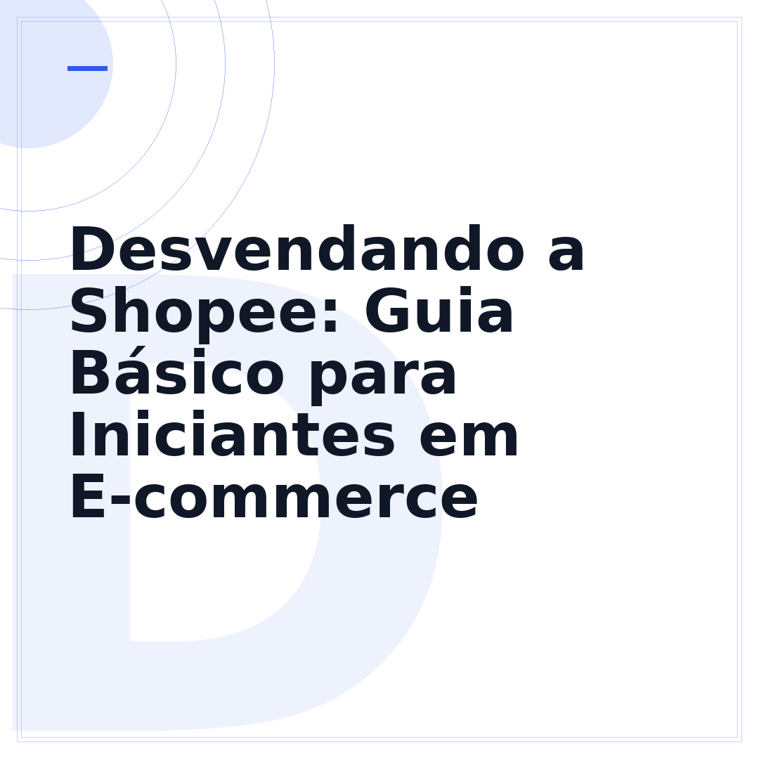 Desvendando a Shopee: Guia Básico para Iniciantes em E-commerce