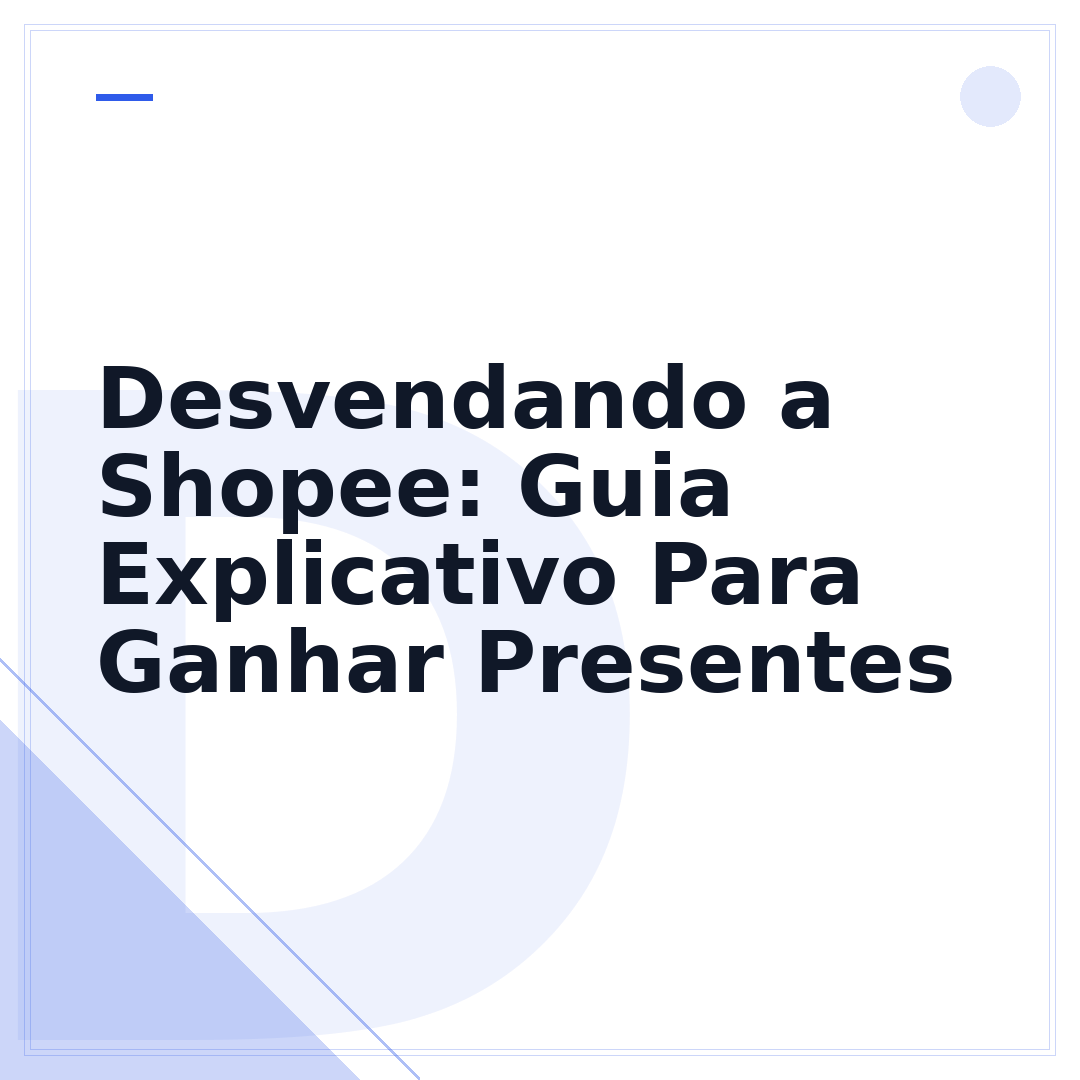 Desvendando a Shopee: Guia Explicativo Para Ganhar Presentes
