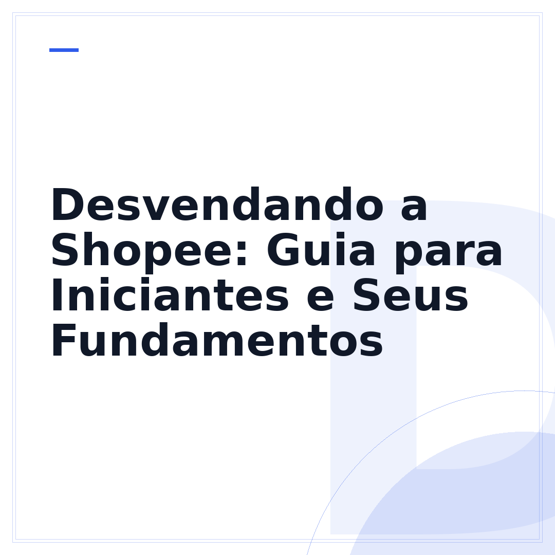 Desvendando a Shopee: Guia para Iniciantes e Seus Fundamentos