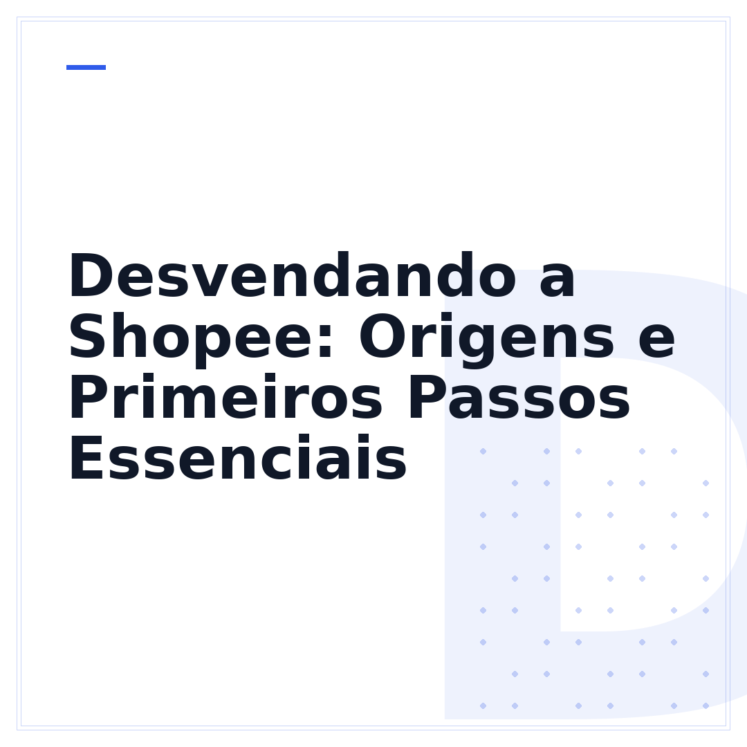 Desvendando a Shopee: Origens e Primeiros Passos Essenciais