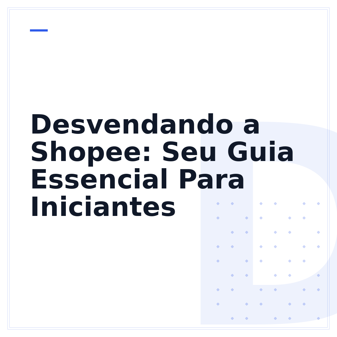 Desvendando a Shopee: Seu Guia Essencial Para Iniciantes