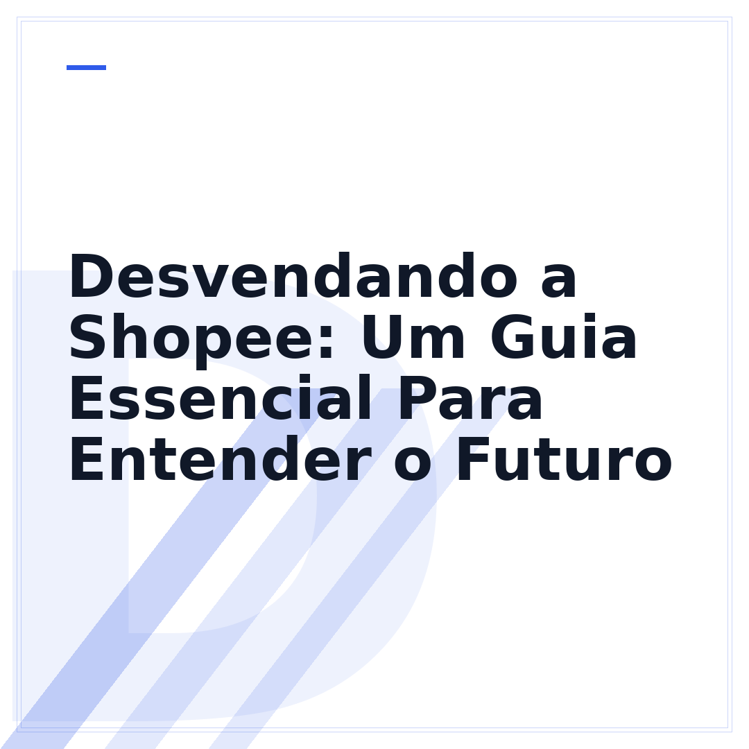Desvendando a Shopee: Um Guia Essencial Para Entender o Futuro