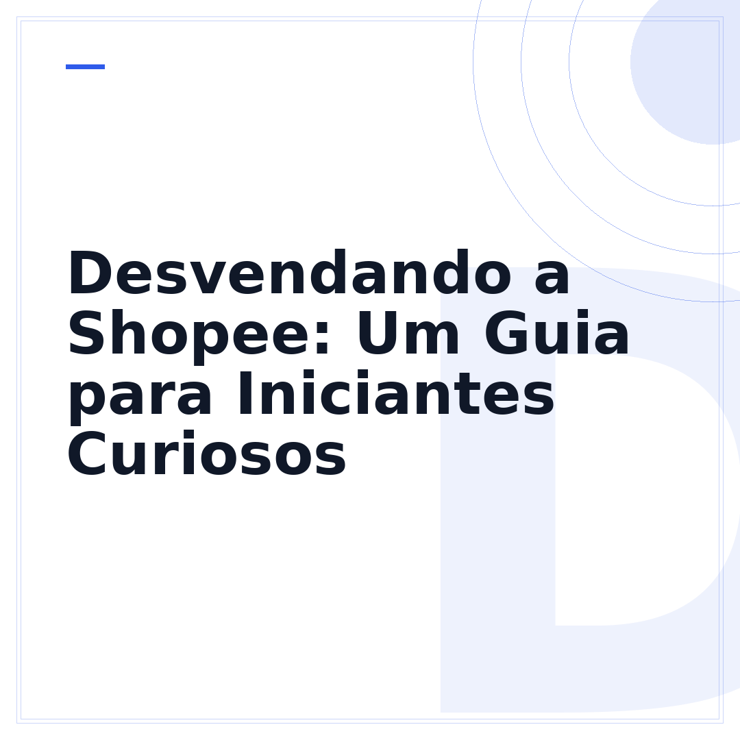 Desvendando a Shopee: Um Guia para Iniciantes Curiosos