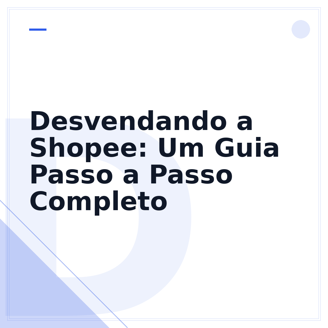 Desvendando a Shopee: Um Guia Passo a Passo Completo
