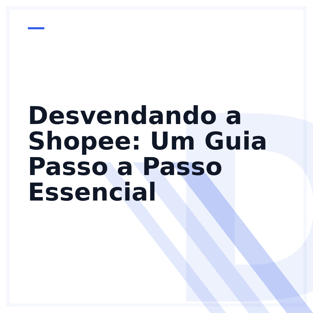 Desvendando a Shopee: Um Guia Passo a Passo Essencial
