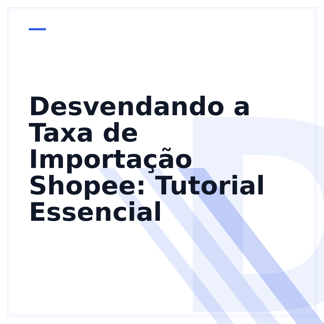 Desvendando a Taxa de Importação Shopee: Tutorial Essencial