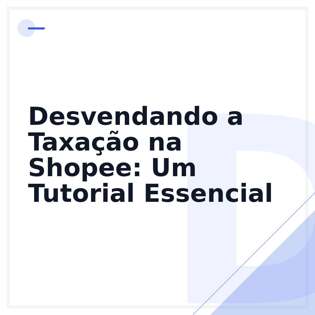 Desvendando a Taxação na Shopee: Um Tutorial Essencial