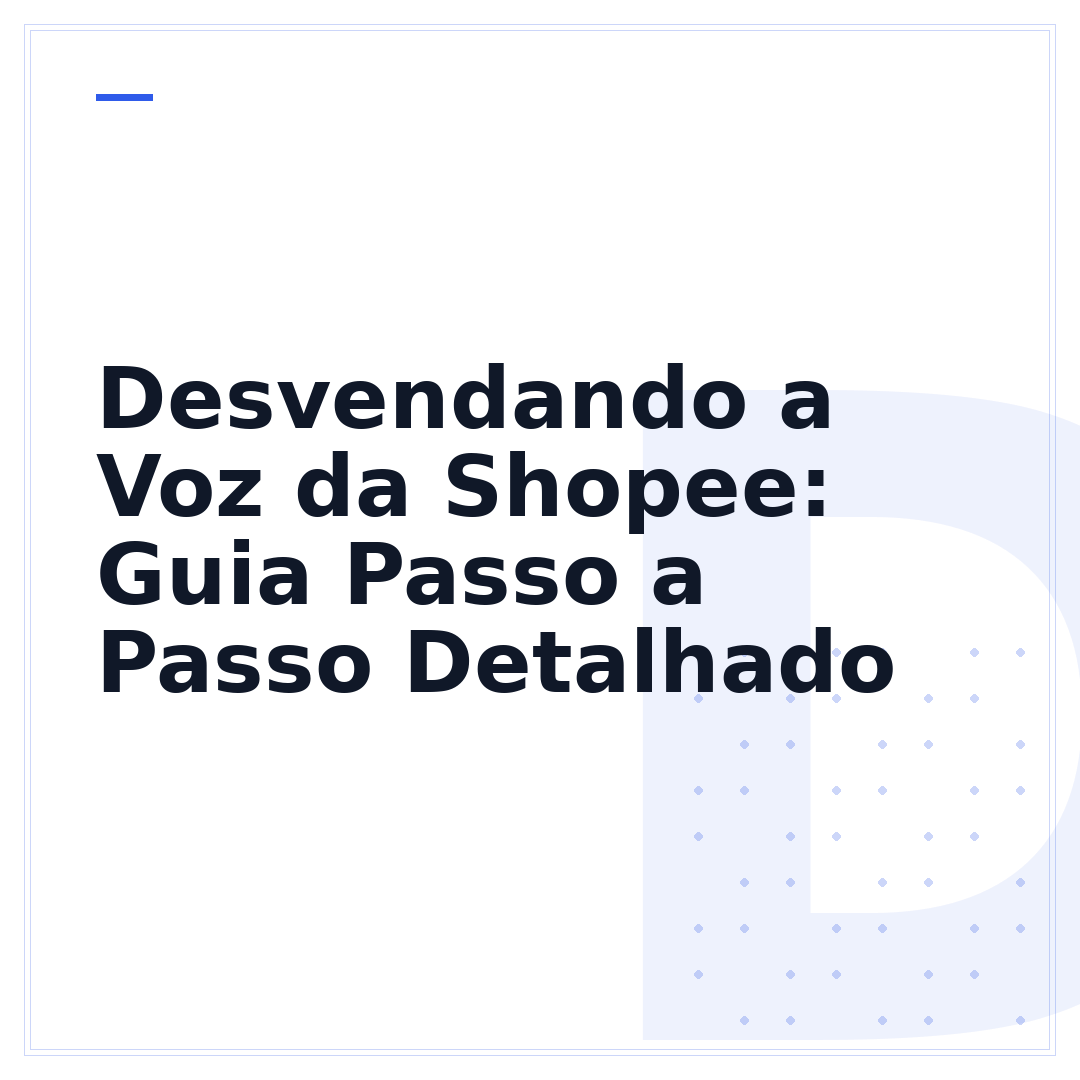 Desvendando a Voz da Shopee: Guia Passo a Passo Detalhado