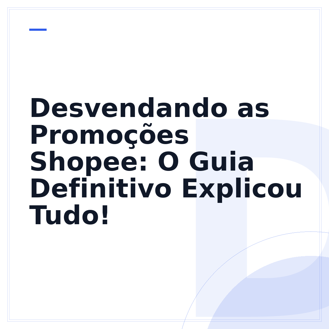 Desvendando as Promoções Shopee: O Guia Definitivo Explicou Tudo!
