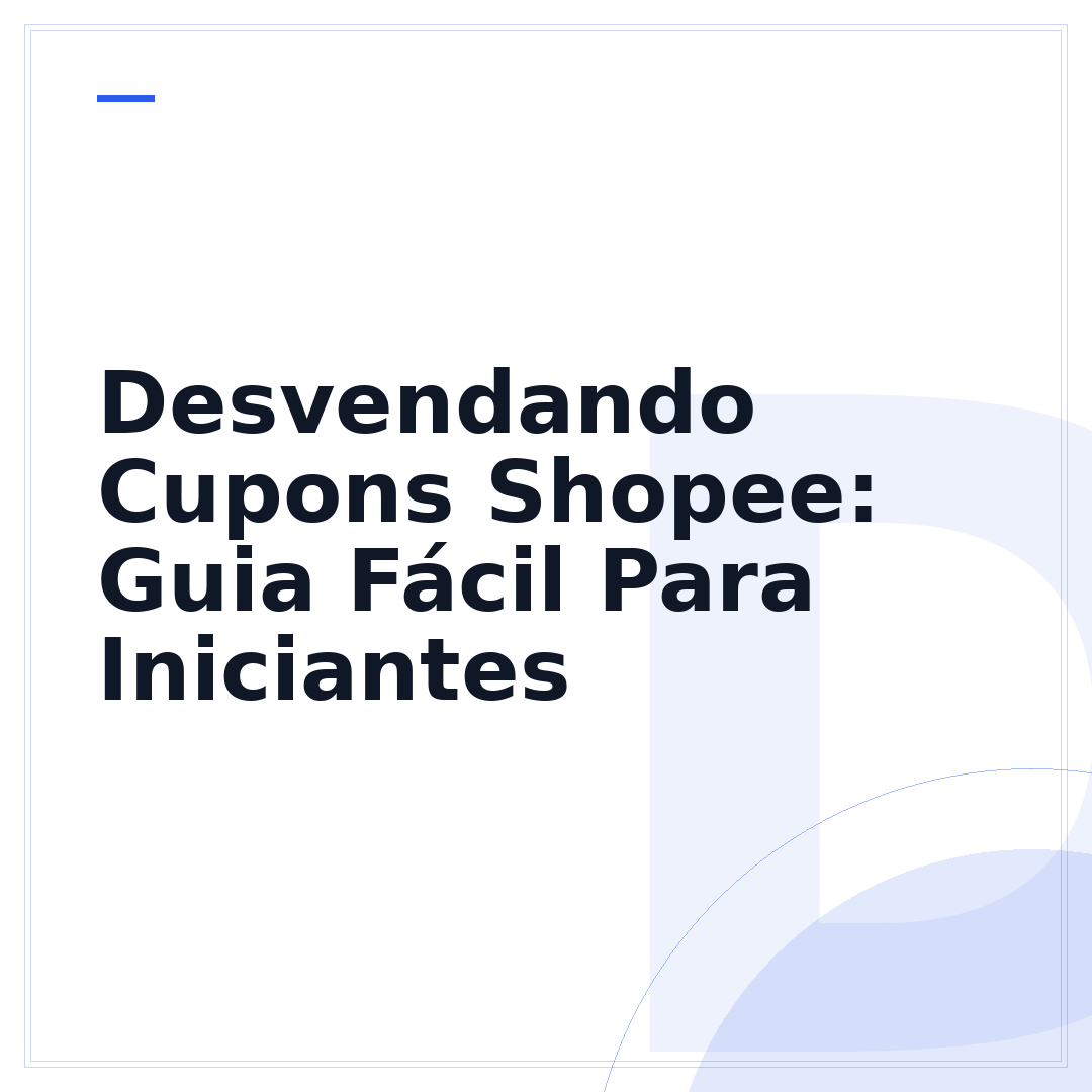 Desvendando Cupons Shopee: Guia Fácil Para Iniciantes