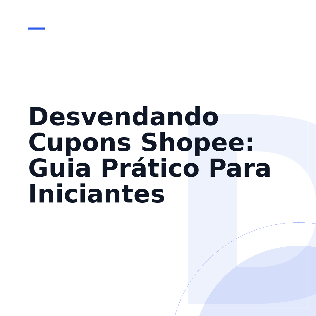 Desvendando Cupons Shopee: Guia Prático Para Iniciantes