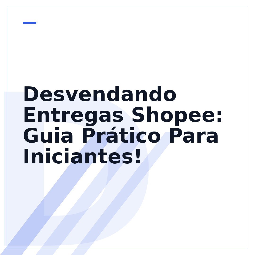 Desvendando Entregas Shopee: Guia Prático Para Iniciantes!
