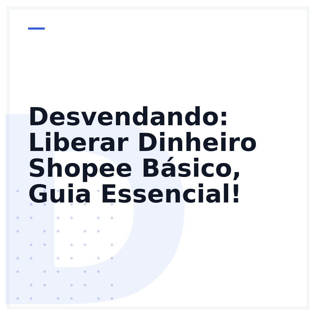 Desvendando: Liberar Dinheiro Shopee Básico, Guia Essencial!