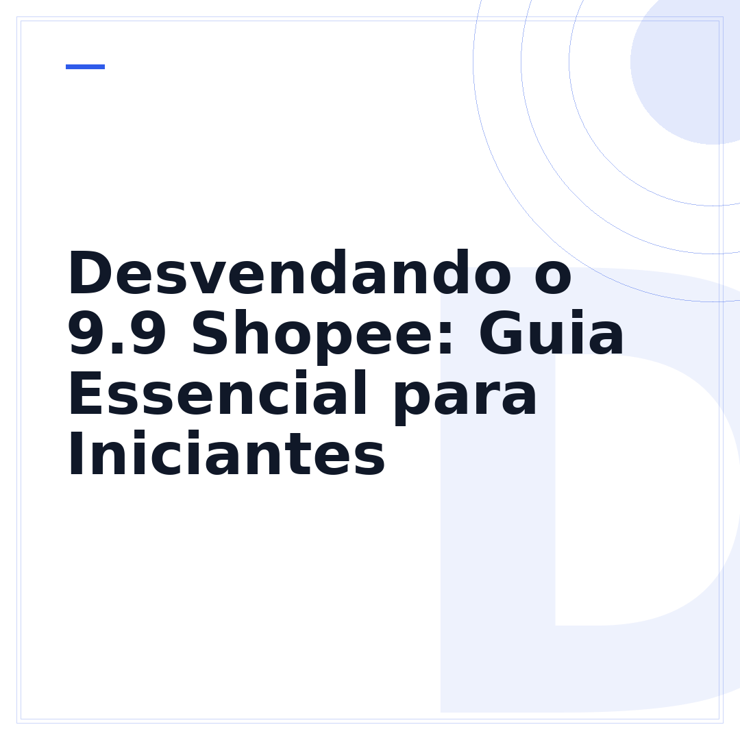 Desvendando o 9.9 Shopee: Guia Essencial para Iniciantes