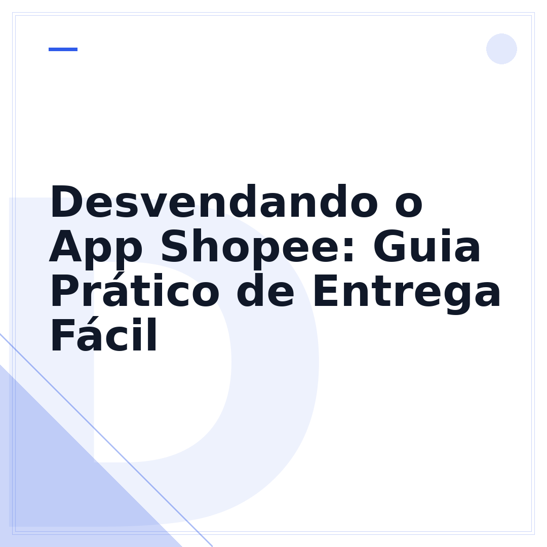 Desvendando o App Shopee: Guia Prático de Entrega Fácil