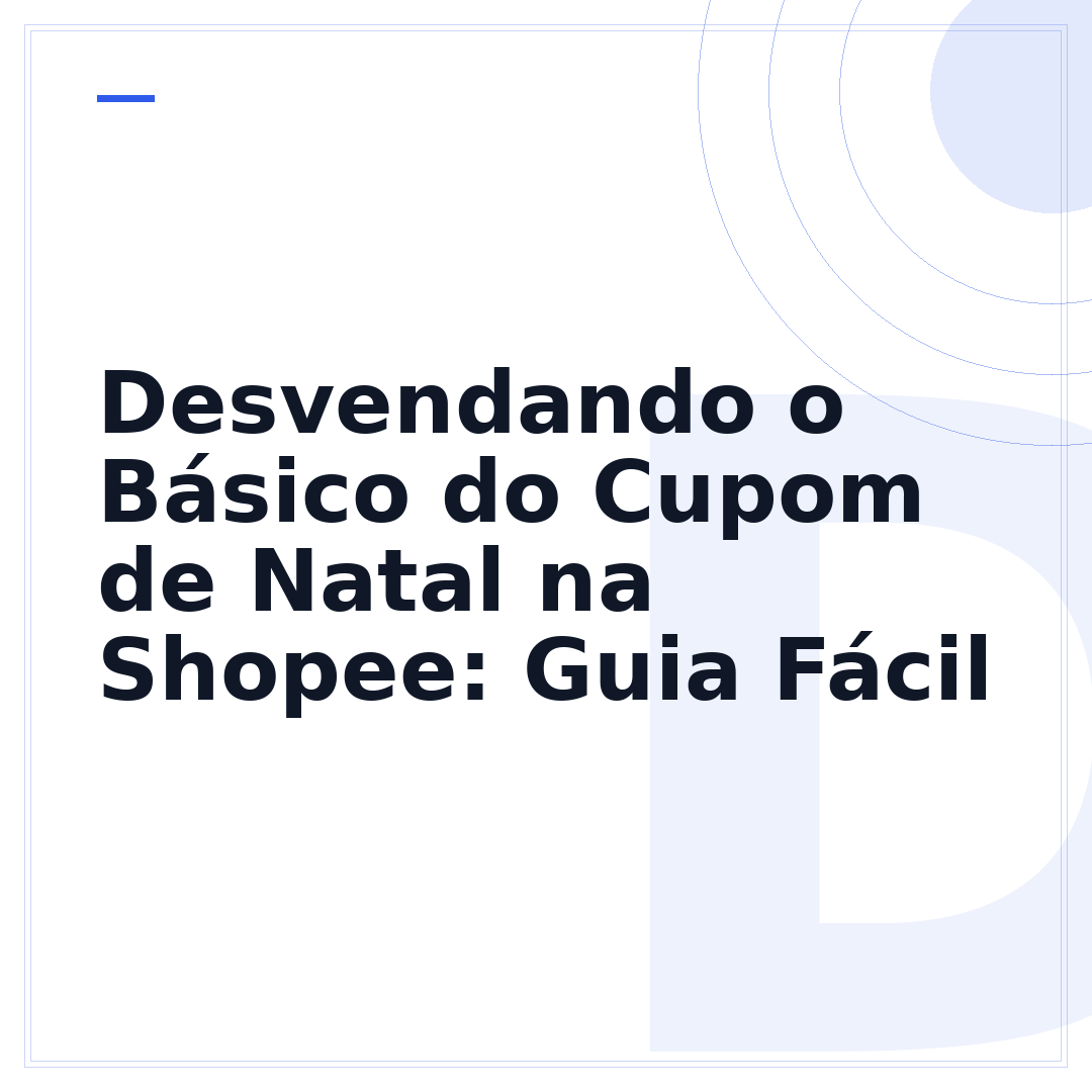 Desvendando o Básico do Cupom de Natal na Shopee: Guia Fácil