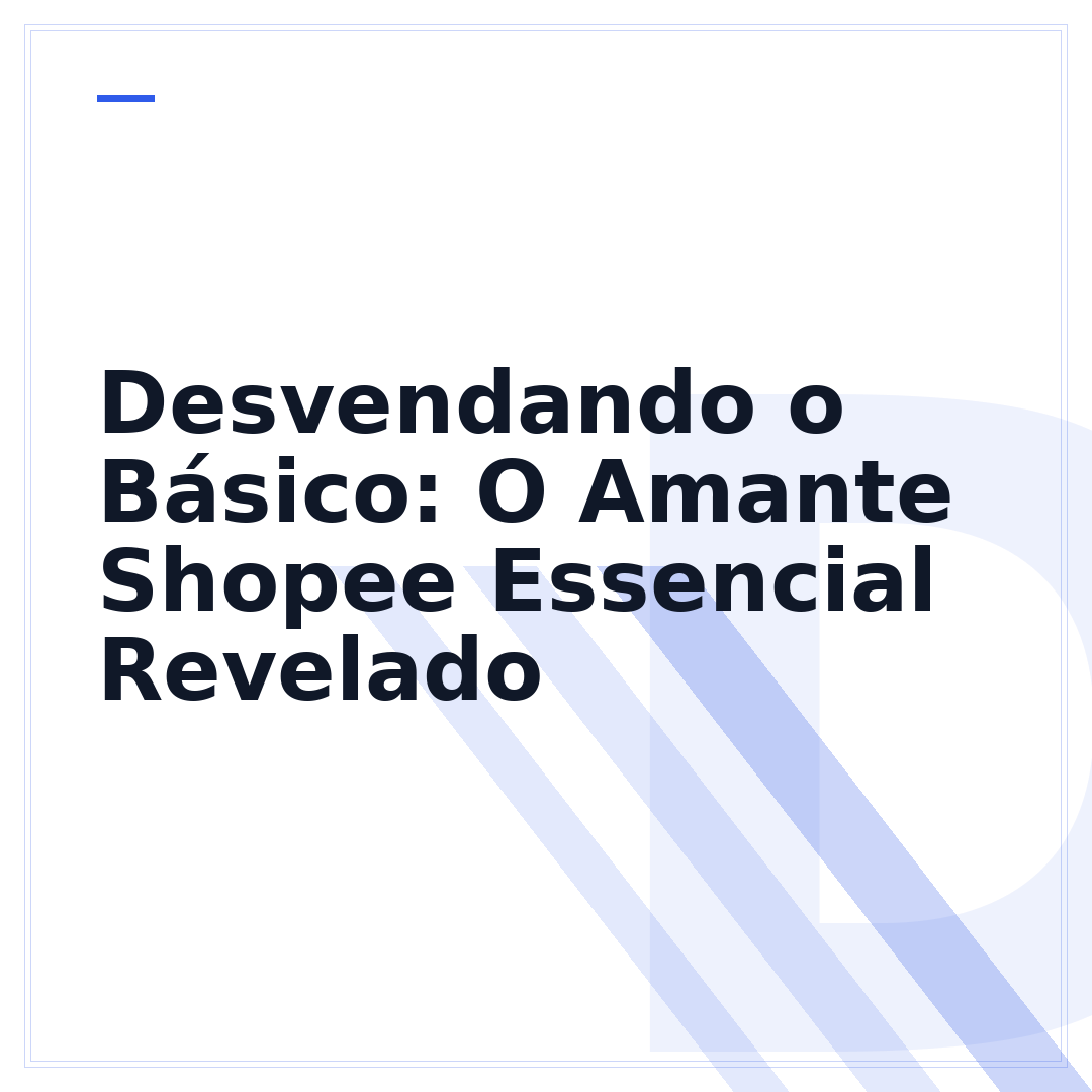 Desvendando o Básico: O Amante Shopee Essencial Revelado