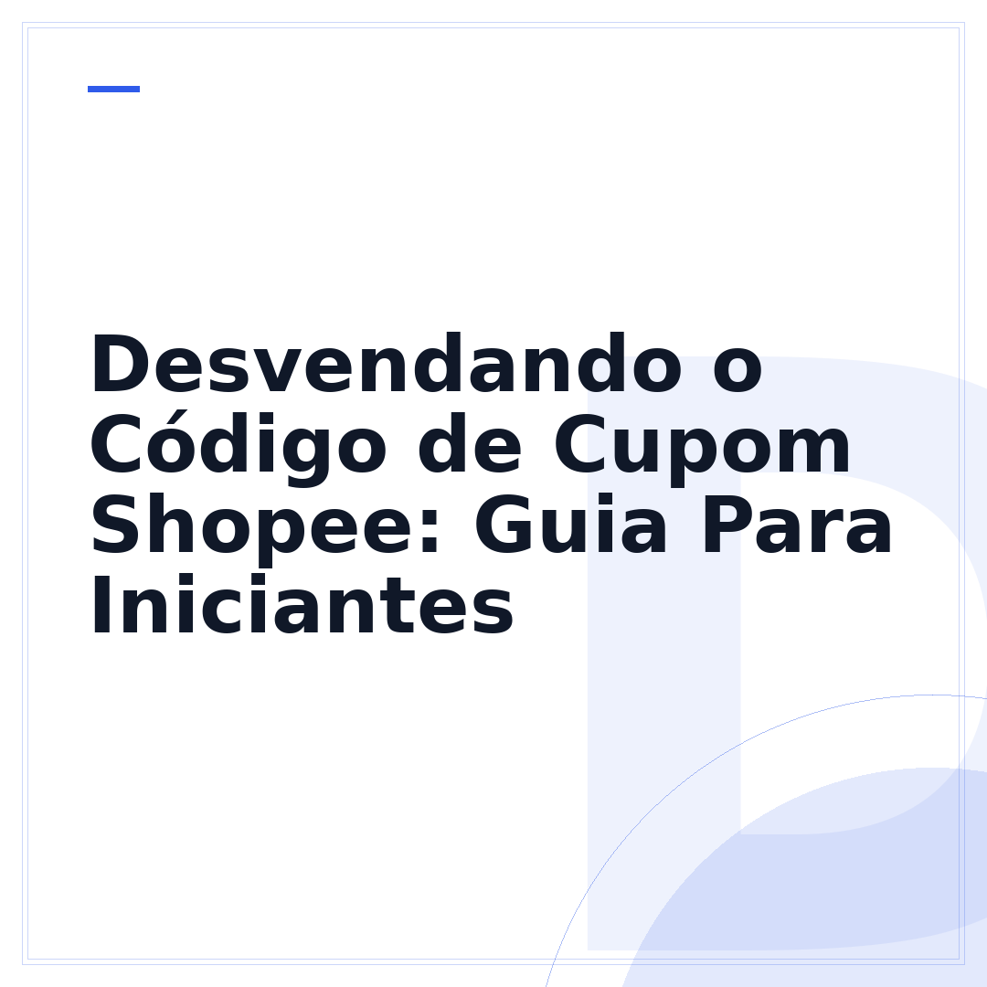Desvendando o Código de Cupom Shopee: Guia Para Iniciantes