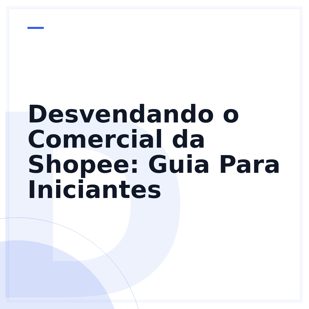 Desvendando o Comercial da Shopee: Guia Para Iniciantes