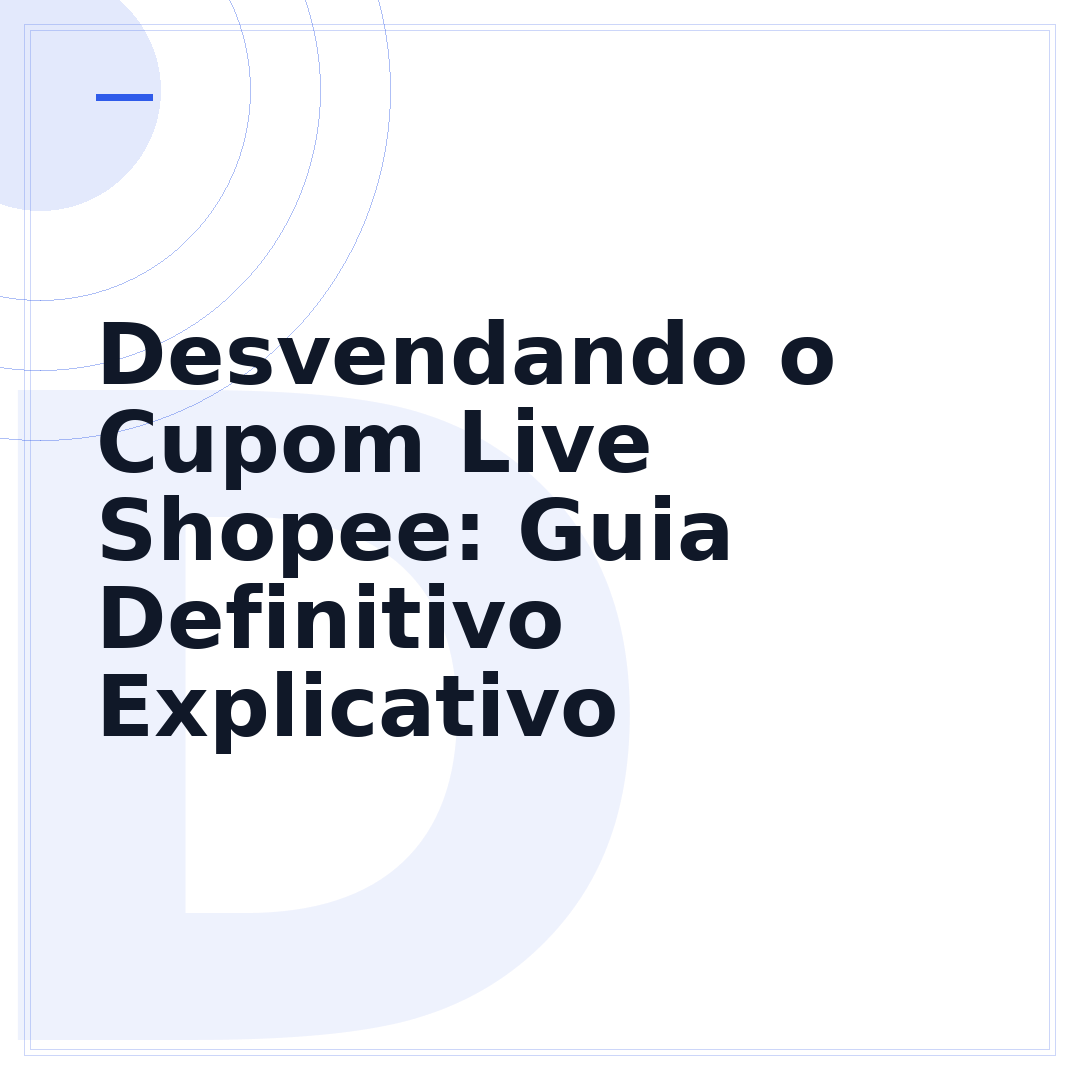Desvendando o Cupom Live Shopee: Guia Definitivo Explicativo