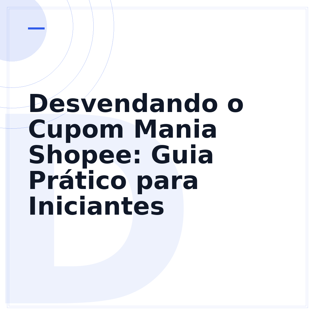 Desvendando o Cupom Mania Shopee: Guia Prático para Iniciantes