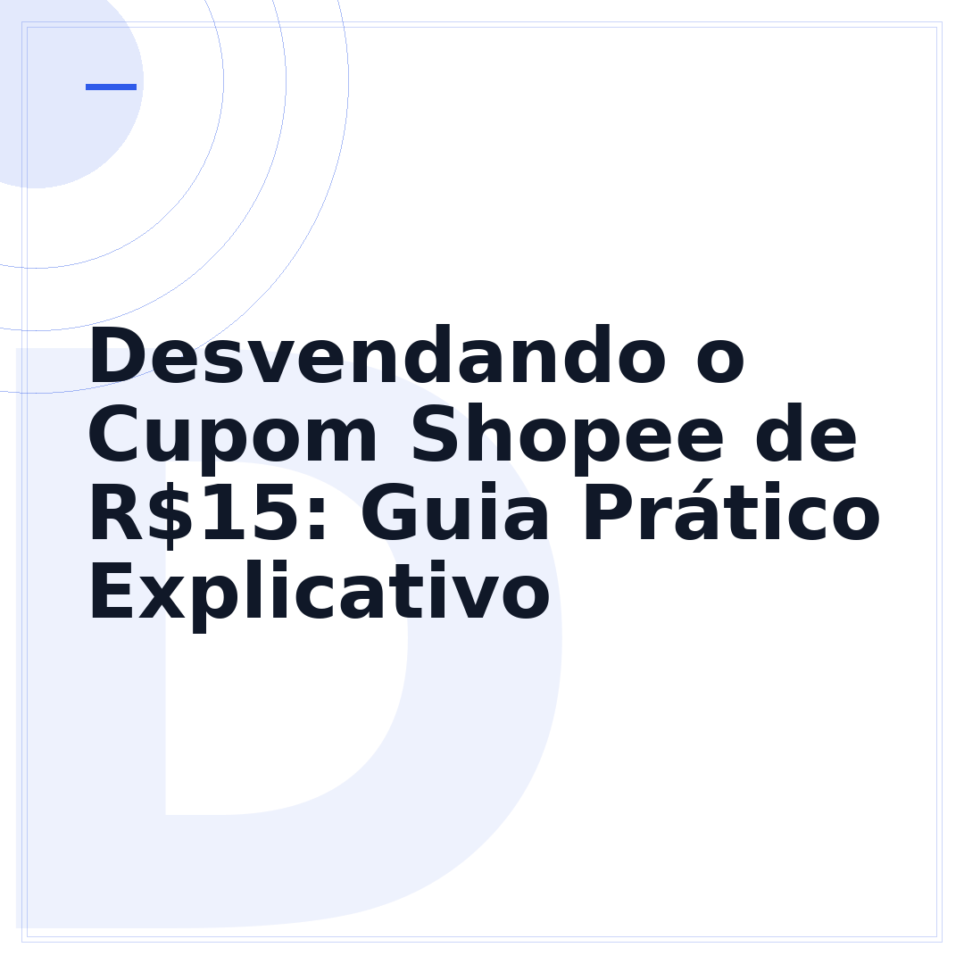 Desvendando o Cupom Shopee de R$15: Guia Prático Explicativo