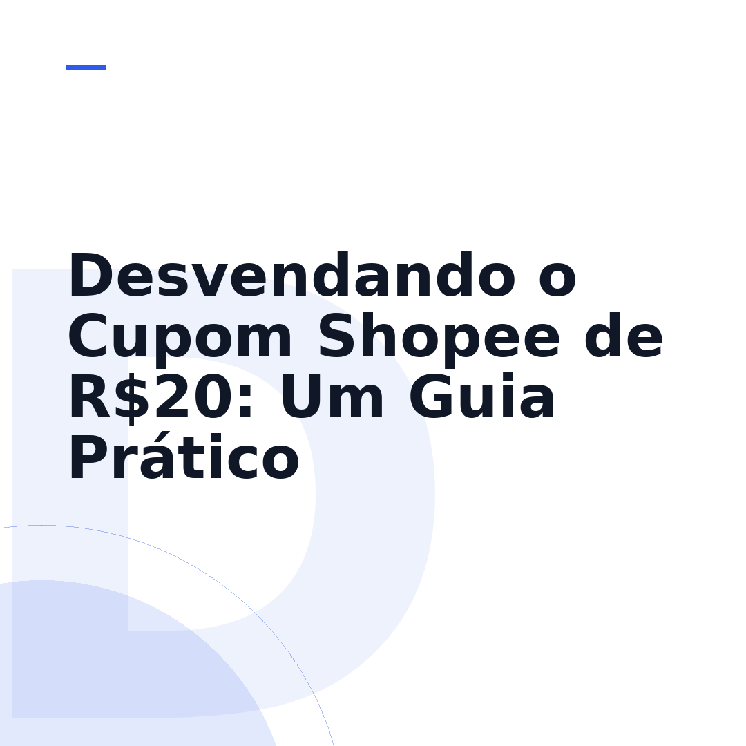 Desvendando o Cupom Shopee de R$20: Um Guia Prático