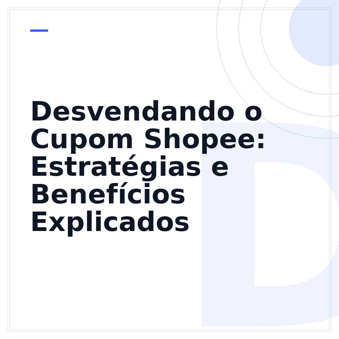 Desvendando o Cupom Shopee: Estratégias e Benefícios Explicados