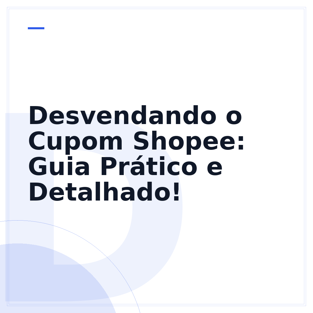 Desvendando o Cupom Shopee: Guia Prático e Detalhado!