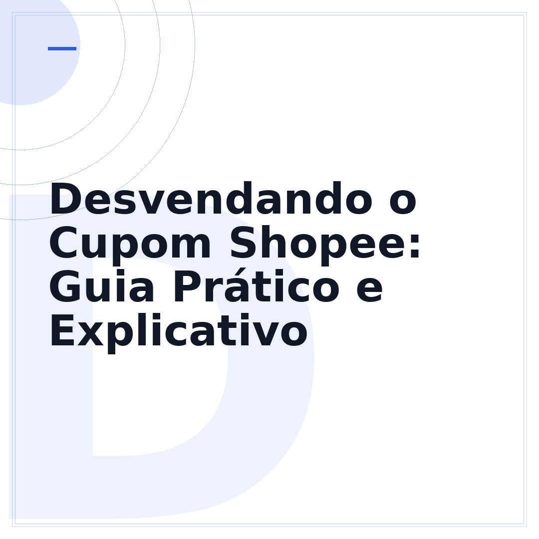 Desvendando o Cupom Shopee: Guia Prático e Explicativo