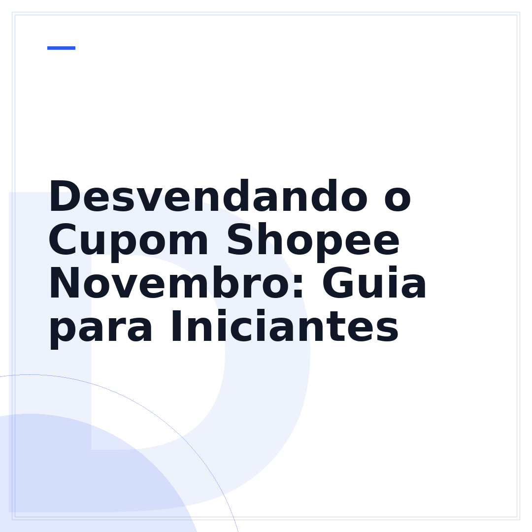 Desvendando o Cupom Shopee Novembro: Guia para Iniciantes