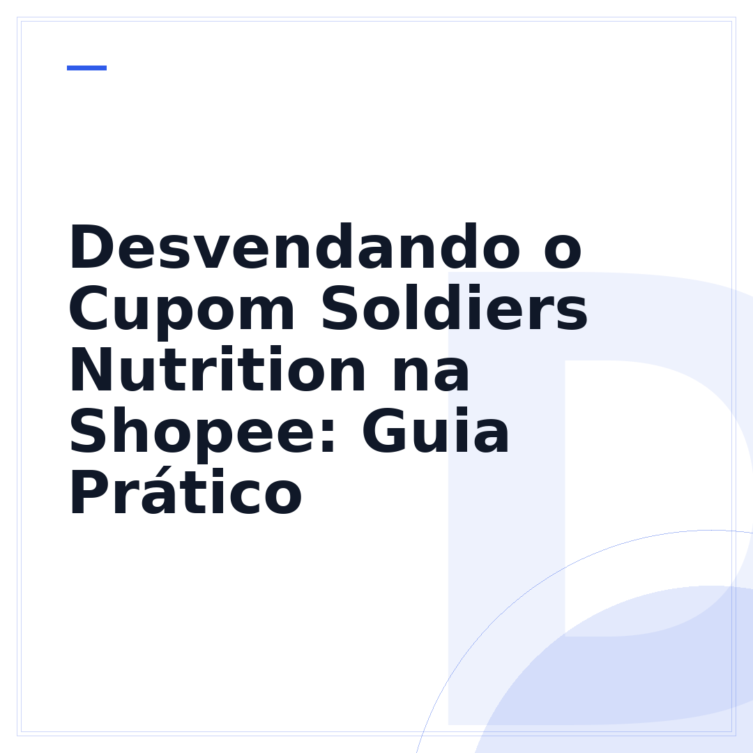 Desvendando o Cupom Soldiers Nutrition na Shopee: Guia Prático