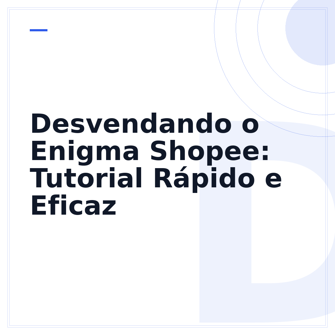 Desvendando o Enigma Shopee: Tutorial Rápido e Eficaz