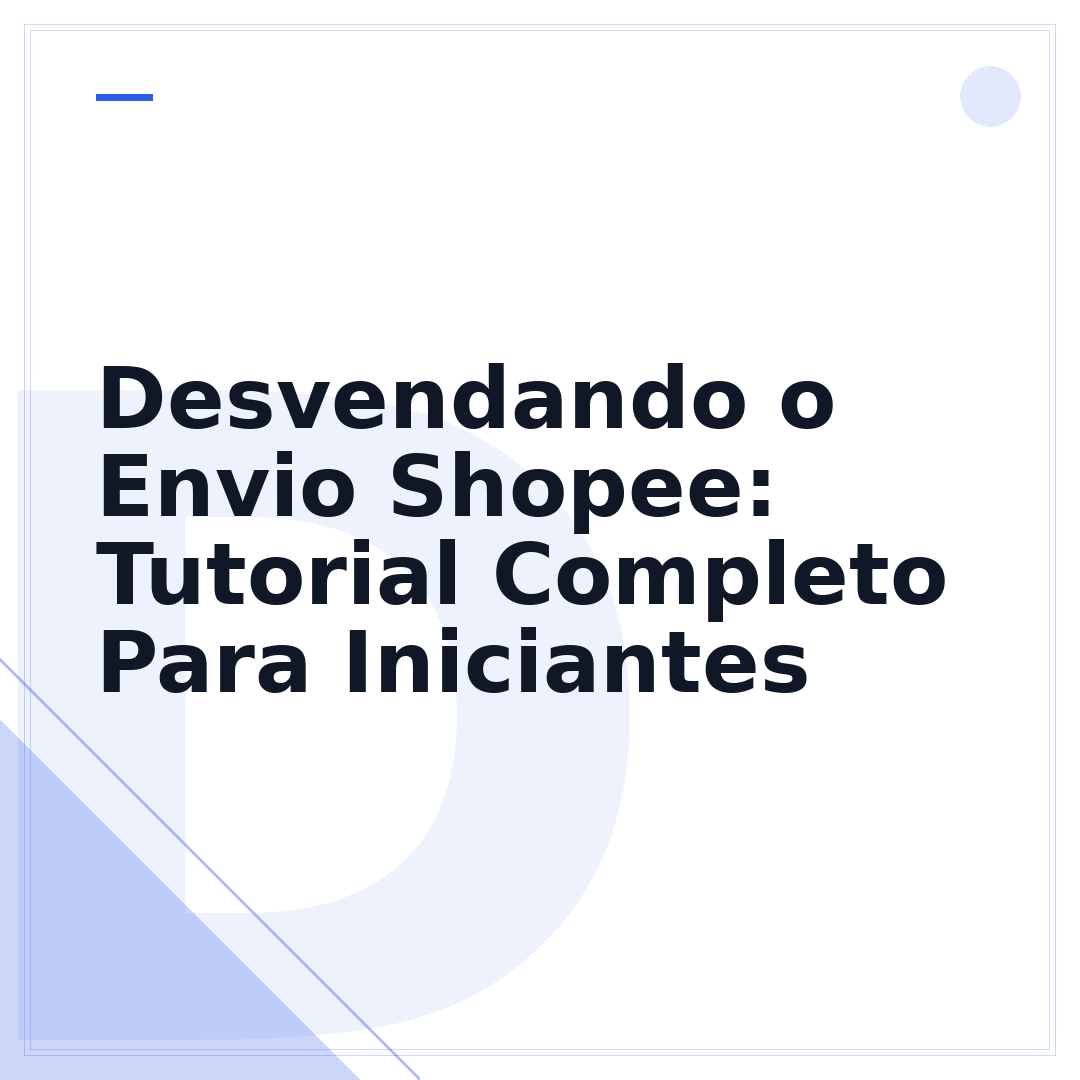 Desvendando o Envio Shopee: Tutorial Completo Para Iniciantes