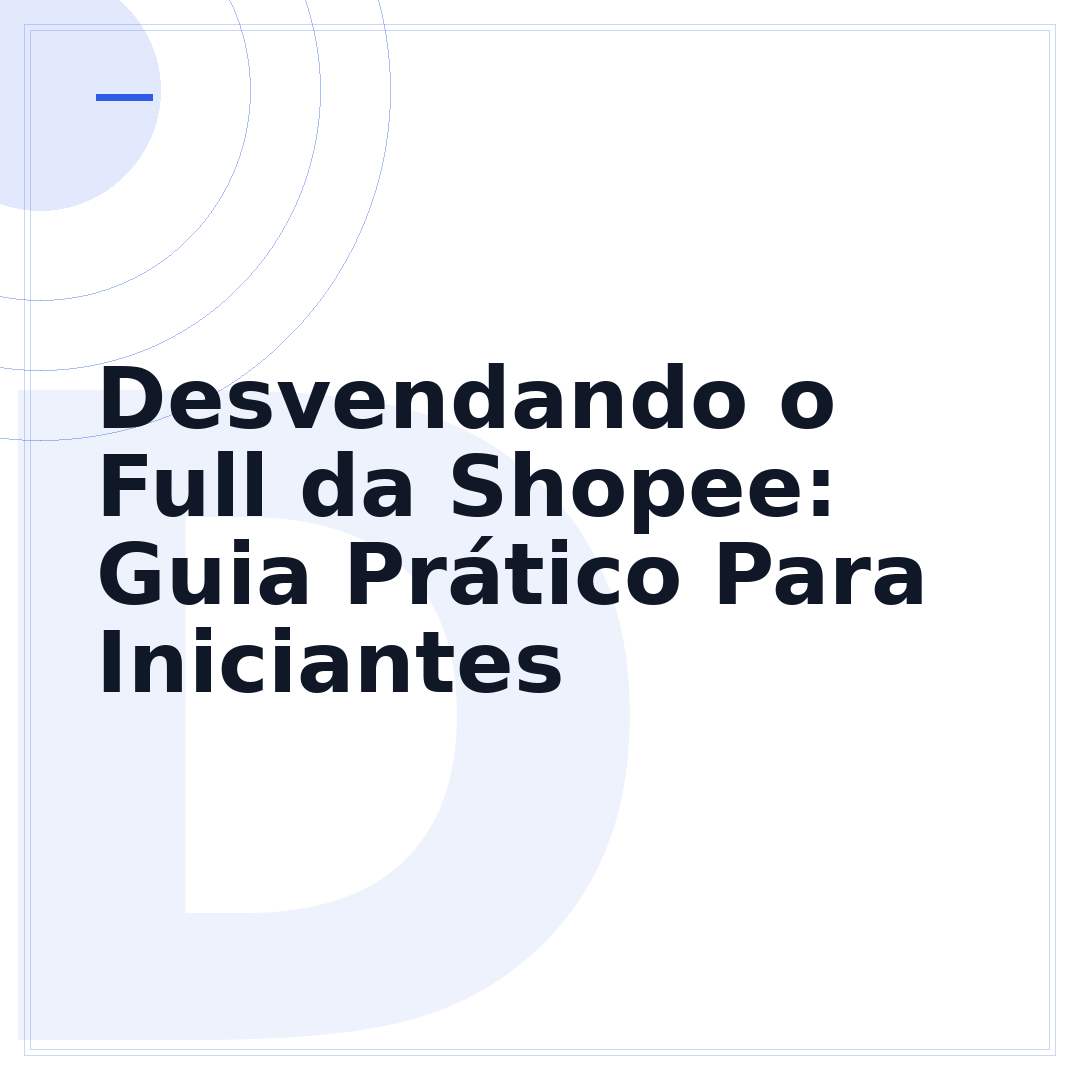 Desvendando o Full da Shopee: Guia Prático Para Iniciantes