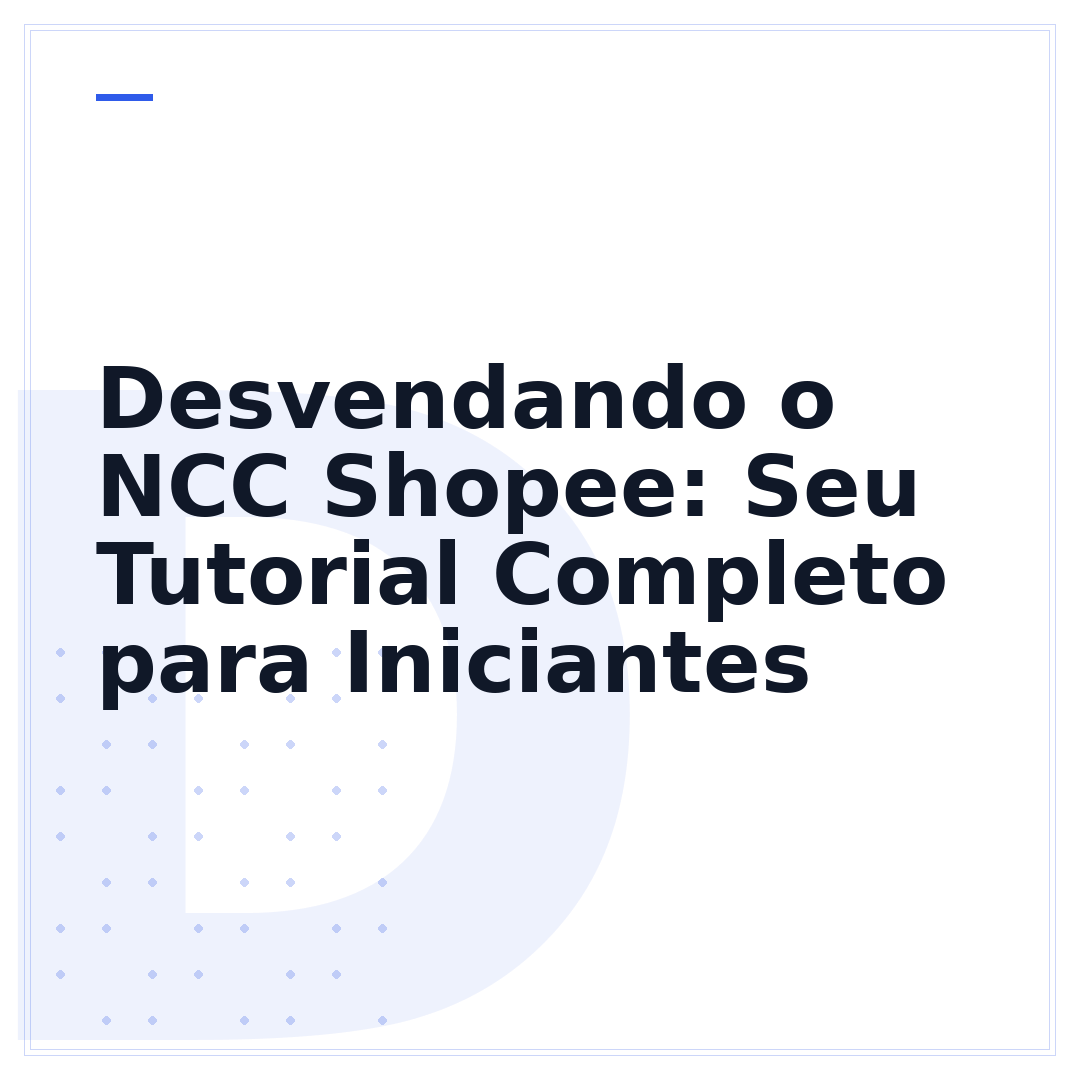 Desvendando o NCC Shopee: Seu Tutorial Completo para Iniciantes