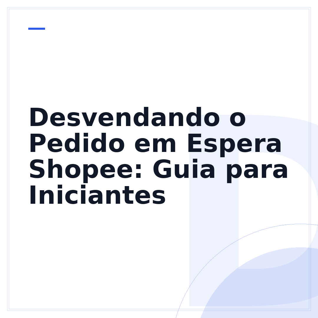 Desvendando o Pedido em Espera Shopee: Guia para Iniciantes