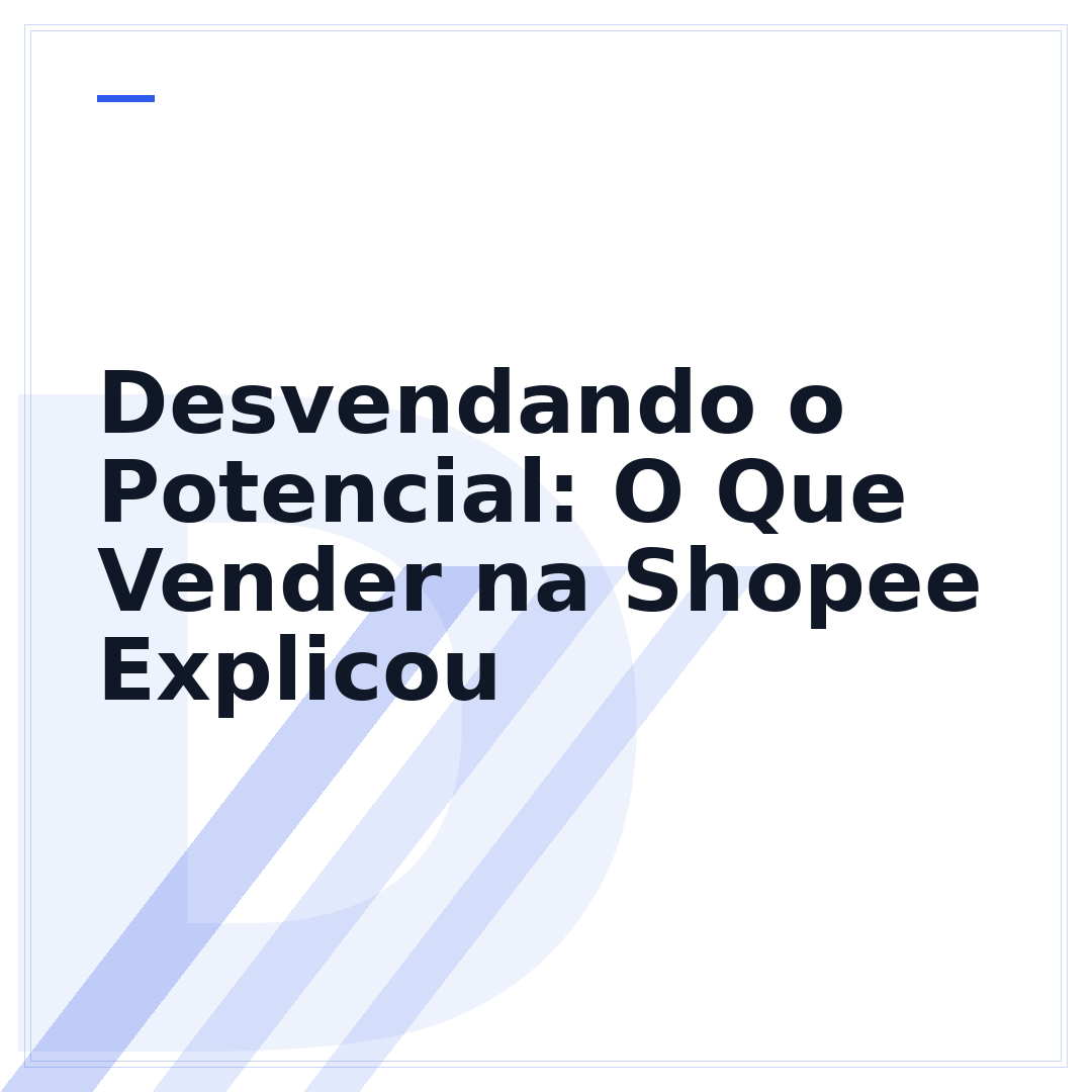Desvendando o Potencial: O Que Vender na Shopee Explicou