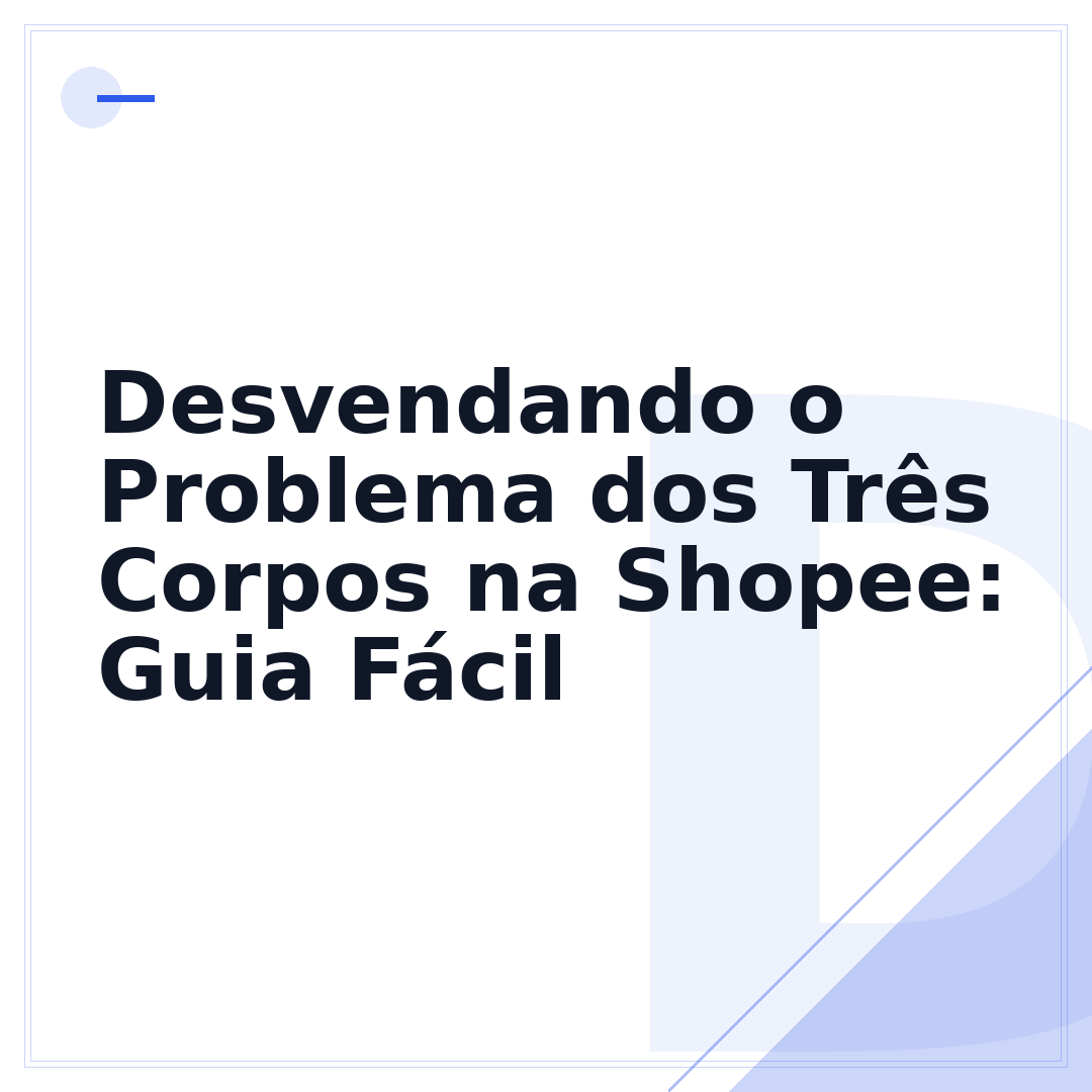 Desvendando o Problema dos Três Corpos na Shopee: Guia Fácil