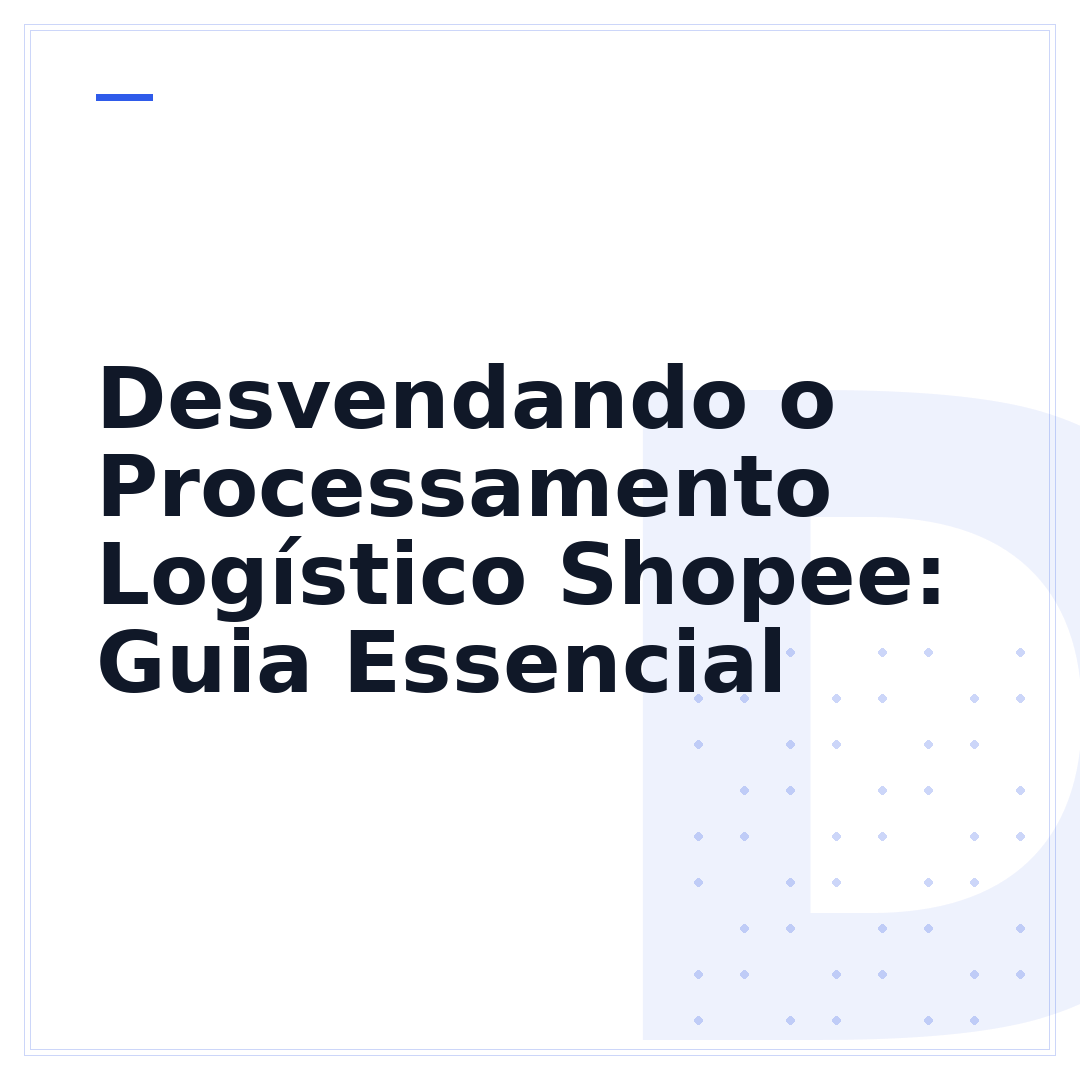 Desvendando o Processamento Logístico Shopee: Guia Essencial