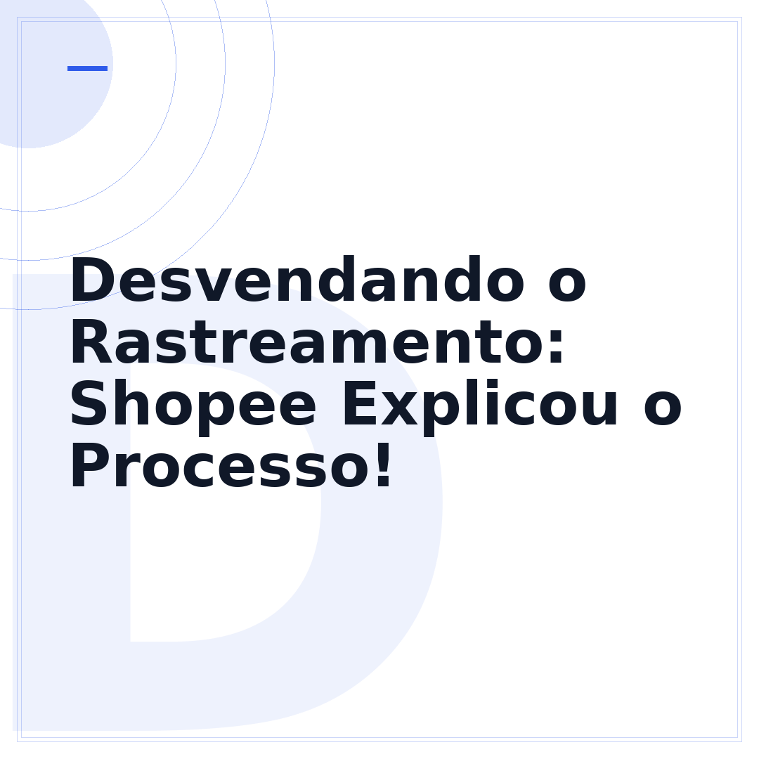 Desvendando o Rastreamento: Shopee Explicou o Processo!